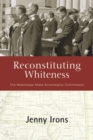 Image for Reconstituting Whiteness: The Mississippi State Sovereignty Commission