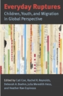 Image for Everyday ruptures: children, youth, and migration in global perspective