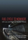 Image for Fuel Cycle to Nowhere : U.S. Law and Policy on Nuclear Waste