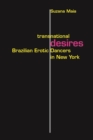 Image for Transnational Desires: Brazilian Erotic Dancers in New York