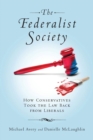 Image for The Federalist Society: how conservatives took the law back from liberals