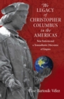Image for The legacy of Christopher Columbus in the Americas  : new nations and a transatlantic discourse of empire