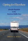 Image for Opting for elsewhere  : lifestyle migration in the American middle class