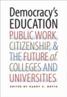 Image for Democracy&#39;s education: public work, citizenship, and the future of colleges and universities