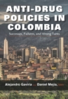 Image for Anti-drug policies in Colombia  : successes, failures, and wrong turns