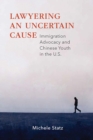 Image for Lawyering an Uncertain Cause : Immigration Advocacy and Chinese Youth in the U.S.
