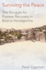 Image for Surviving the Peace : The Struggle for Postwar Recovery in Bosnia-Herzegovina