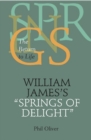 Image for William James&#39;s &amp;quote;Springs of Delight&amp;quote;: The Return to Life
