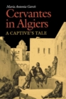 Image for Cervantes in Algiers: A Captive&#39;s Tale
