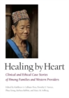 Image for Healing by heart: clinical and ethical case stories of Hmong families and Western providers