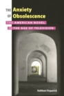 Image for Anxiety of Obsolescence: The American Novel in the Age of Television