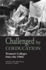 Image for Challenged by coeducation: women&#39;s colleges since the 1960s