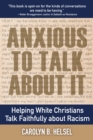 Image for Anxious to Talk About It: Helping White Christians Talk Faithfully about Racism