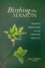 Image for Birthing the Sermon: Women Preachers On the Creative Process
