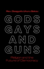 Image for Gods, Gays, and Guns: Religion and the Future of Democracy