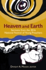 Image for Heaven and Earth: Sermons from the 2016 National Festival of Young Preachers