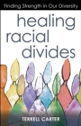 Image for Healing Racial Divides: Finding Strength in Our Diversity