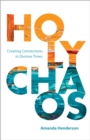 Image for Holy Chaos: Creating Connections in Divisive Times