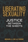 Image for Liberating sexuality: justice between the sheets
