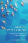 Image for Making paper cranes: toward an Asian American feminist theology