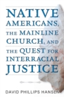 Image for Native Americans, the Mainline Church, and the Quest for Interracial Justice