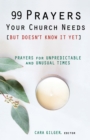 Image for 99 Prayers Your Church Needs (But Doesn&#39;t Know It Yet): Prayers for Unpredictable and Unsual Times