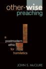 Image for Other-Wise Preaching : A Postmodern Ethic for Homiletics