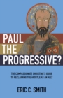 Image for Paul the Progressive?: The Compassionate Christian&#39;s Guide to Reclaiming the Apostle as an Ally