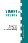 Image for Staying in Bounds: Straight Talk on Boundaries for Effective Ministry
