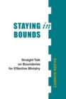 Image for Staying in bounds: straight talk on boundaries for effective ministry