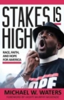 Image for Stakes Is High : Race, Faith, and Hope for America