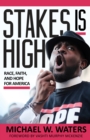 Image for Stakes Is High: Race, Faith, and Hope for America