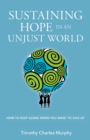 Image for Sustaining Hope In An Unjust World: How