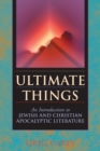 Image for Ultimate Things: An Introduction to Jewish and Christian Apocalyptic Literature
