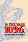 Image for In the year 1096  : the First Crusade and the Jews