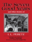 Image for The Seven Good Years : And Other Stories of I. L. Peretz
