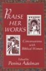 Image for Praise her works  : conversations with biblical women