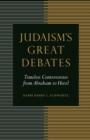 Image for Judaism&#39;s great debates  : timeless controversies from Abraham to Herzl