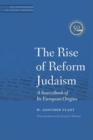 Image for The rise of reform Judaism  : a sourcebook of its European origins