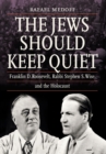 Image for The Jews Should Keep Quiet : Franklin D. Roosevelt, Rabbi Stephen S. Wise, and the Holocaust