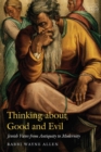 Image for Thinking about good and evil  : Jewish views from antiquity to modernity