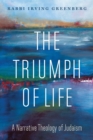 Image for The Triumph of Life : A Narrative Theology of Judaism