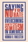 Image for Saying No to Hate : Overcoming Antisemitism in America