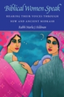 Image for Biblical Women Speak: Hearing Their Voices through New and Ancient Midrash