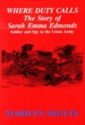 Image for Where Duty Calls : The Story of Sarah Emma Edmonds Soldier &amp; Spy in the Union Army