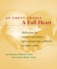 Image for An Empty Cradle, a Full Heart : Reflections for Mothers and Fathers After Miscarriage, Stillbirth, or Infant Death