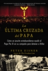 Image for La ultima cruzada del Papa (The Pope&#39;s Last Crusade - Spanish Edition): Como un jesuita estadounidense ayudo al Papa Pio XI en su campana para detener a Hitler