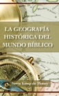 Image for La Geografia Historica Del Mundo Biblico