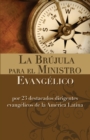 Image for La Br?jula Para El Ministro Evang?lico : Por 23 Destacados Dirigentes Evang?licos de la Am?rica Latina