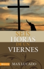 Image for Seis Horas De Un Viernes : Anchoring Ourselves to the Cross